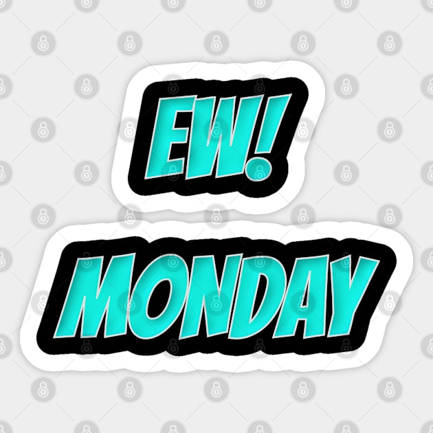 Ew! Monday Sticker by NeneTees